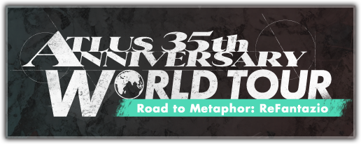 ATLUS 35th ANNIVERSARY WORLD TOUR Road to Metaphor: ReFantazio